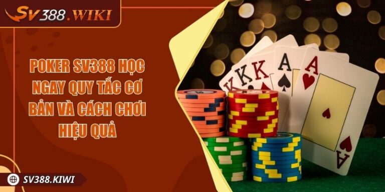 Poker SV388 Học Ngay Quy Tắc Cơ Bản Và Cách Chơi Hiệu Quả 1 Poker SV388 Học Ngay Quy Tắc Cơ Bản Và Cách Chơi Hiệu Quả