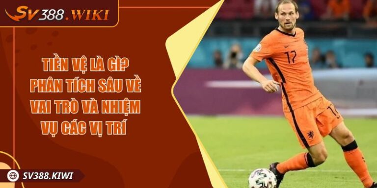 Tiền Vệ Là Gì? Phân Tích Sâu Về Vai Trò Và Nhiệm Vụ Các Vị Trí 1 Tiền Vệ Là Gì? Phân Tích Sâu Về Vai Trò Và Nhiệm Vụ Các Vị Trí